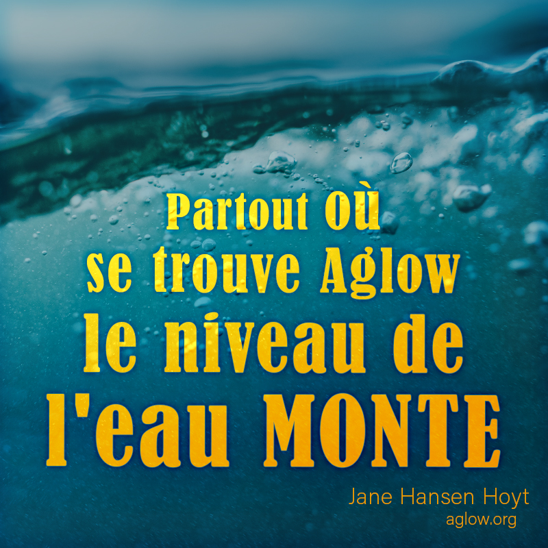 Partout où se trouve Aglow, le niveau de l'eau monte.